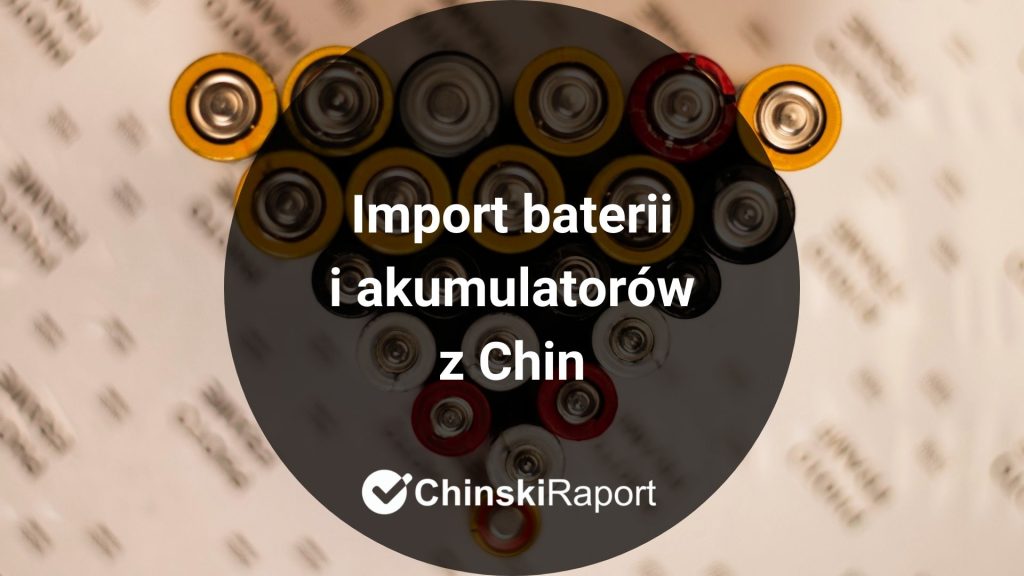 Import baterii i akumulatorów z Chin