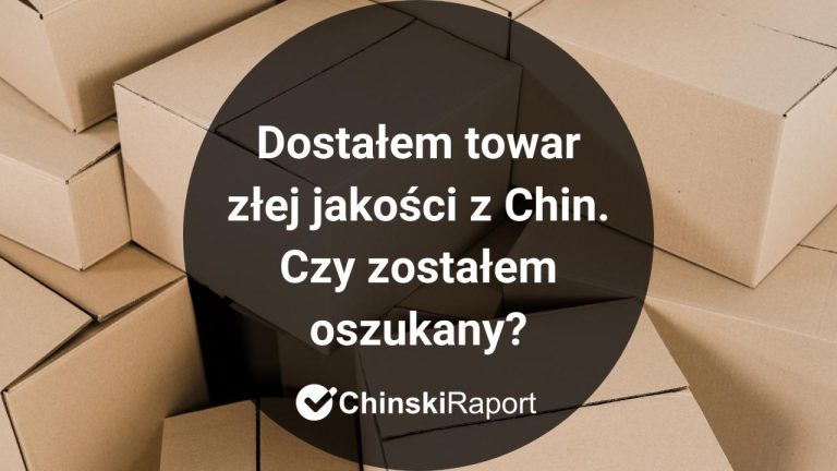 Dostałem towar złej jakości z Chin. Czy zostałem oszukany?