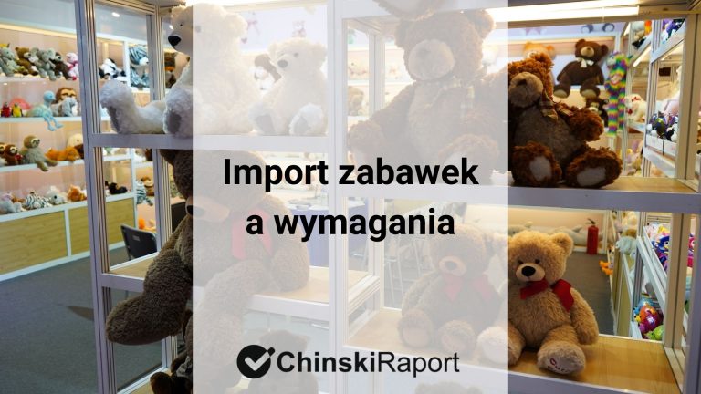 Import zabawek z Chin certyfikaty wymogi
