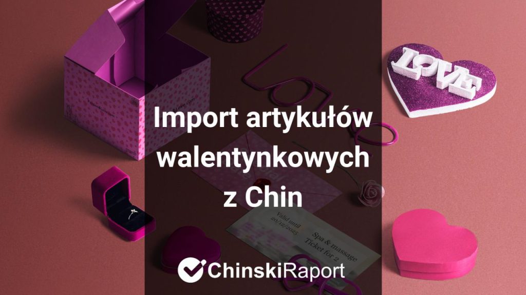 Import artykułów na Walentynki z Chin