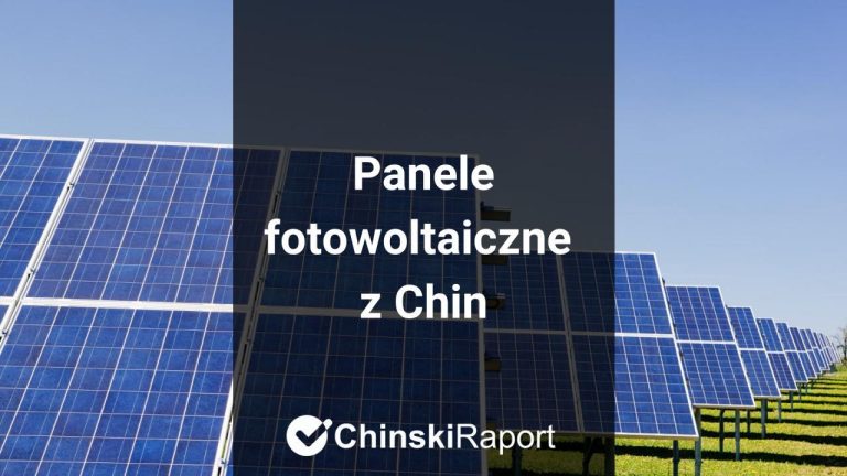 Panele fotowoltaiczne z Chin - najważniejsze informacje