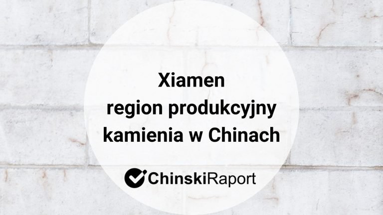 Xiamen. Region produkcji kamienia w Chinach