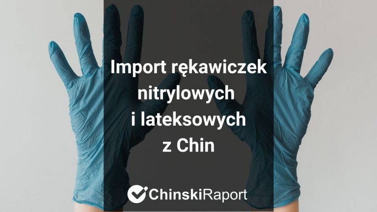 Import rękawiczek nitrylowych i lateksowych z Chin