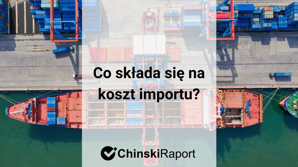 Co składa się na koszt importu z Chin?