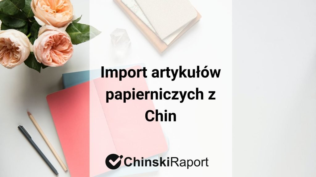 Import artykułów papierniczych z Chin