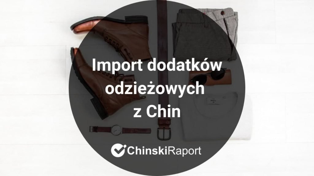 Import akcesoriów modowych z Chin