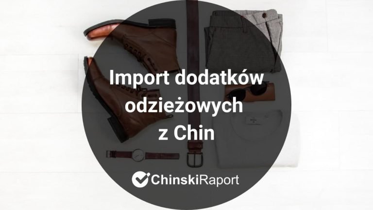 Import akcesoriów modowych z Chin