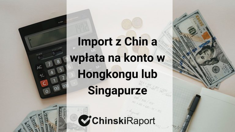Import z Chin a wpłata na konto w Hongkongu lub Singapurze