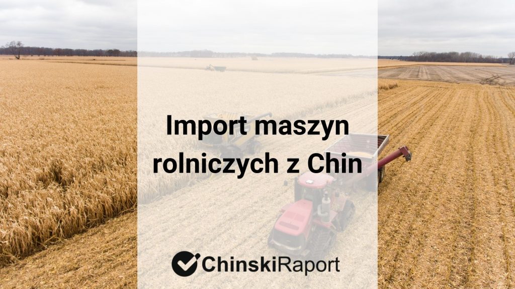 Import maszyn rolniczych z Chin