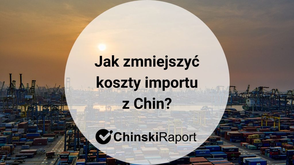 Jak zmniejszyć koszty importu z Chin?