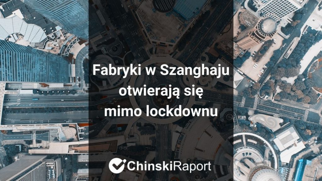 Fabryki w Szanghaju otwierają się mimo lockdownu