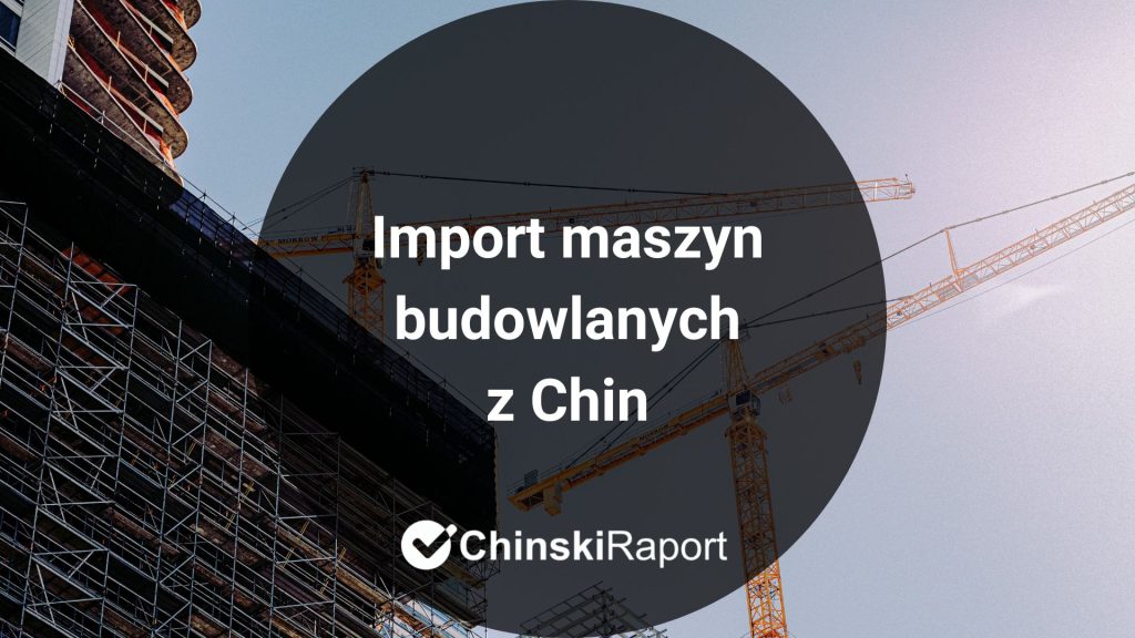 Import maszyn budowlanych z Chin