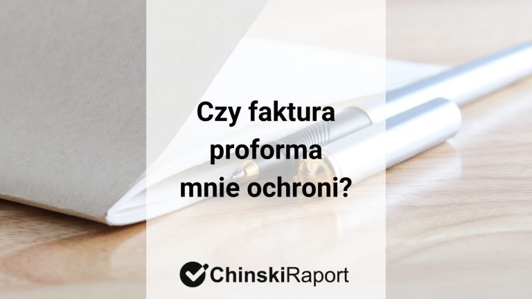 Czy faktura proforma od chińskiej firmy mnie chroni?
