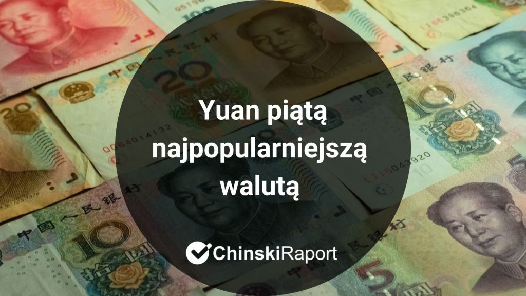 Yuan piątą najpopularniejszą walutą