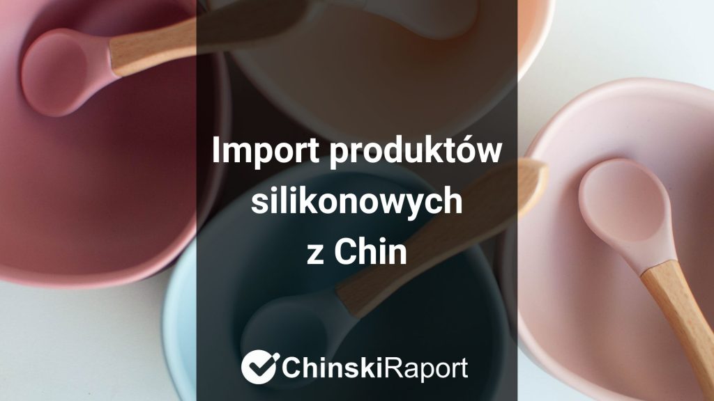 Import produktów silikonowych z Chin