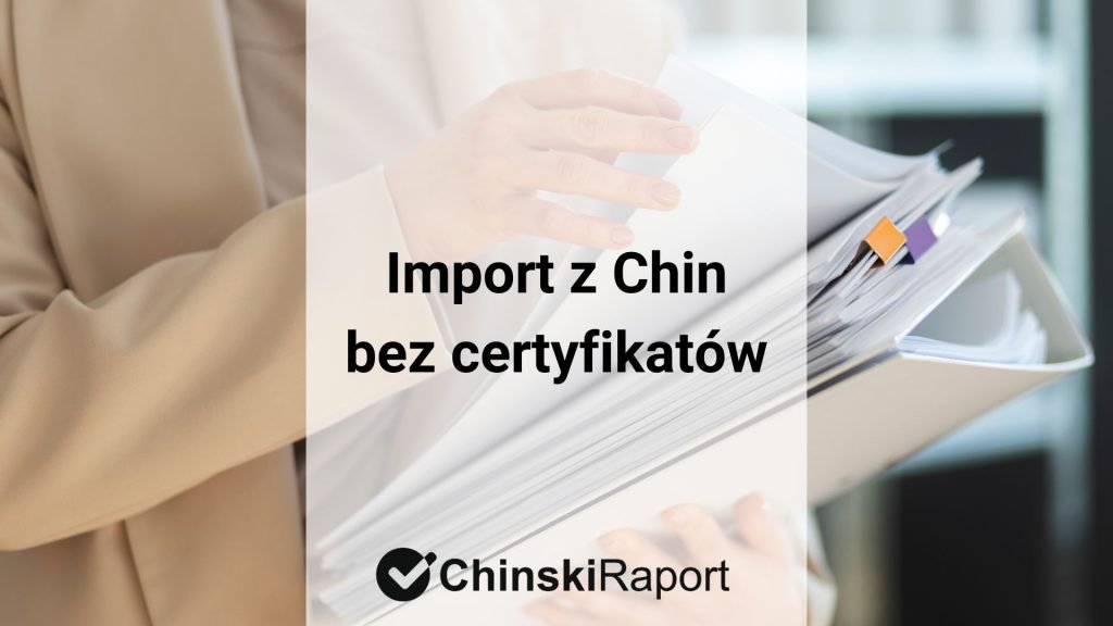 Import z Chin bez certyfikatów